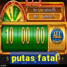 putas fatal